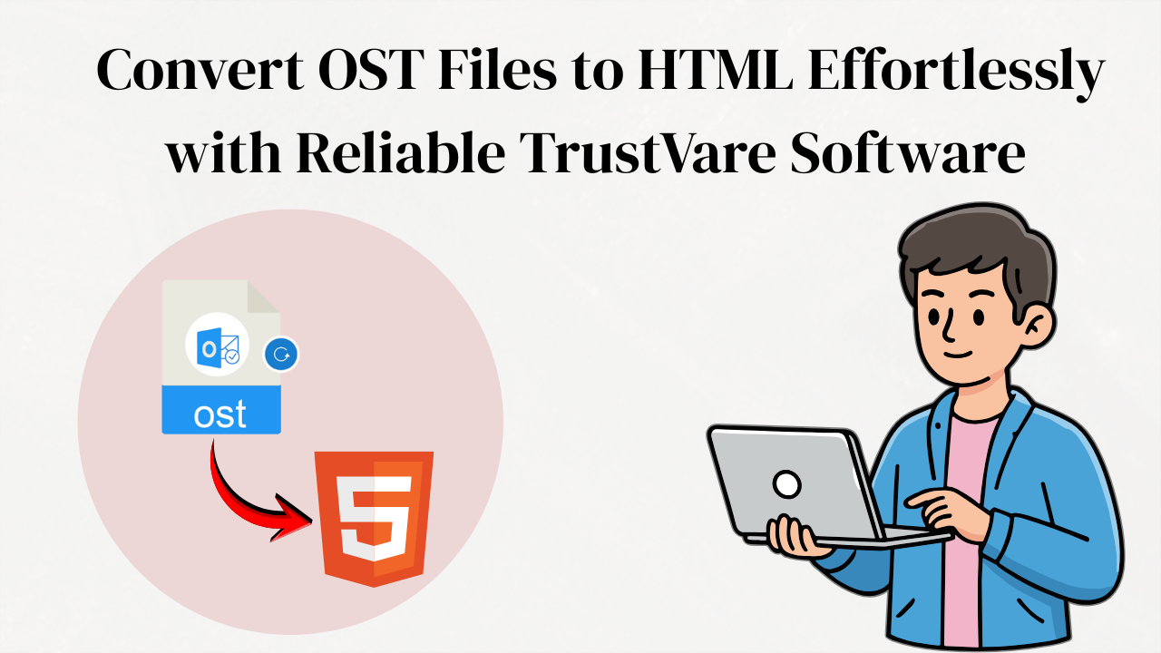 Convert OST Files to HTML Effortlessly with Reliable TrustVare Software