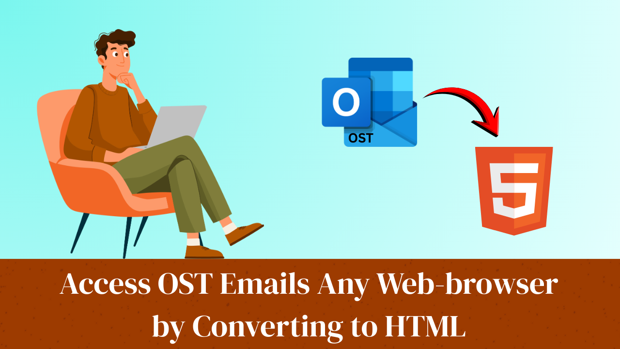 Access OST Emails Any Web-browser by Converting to HTML