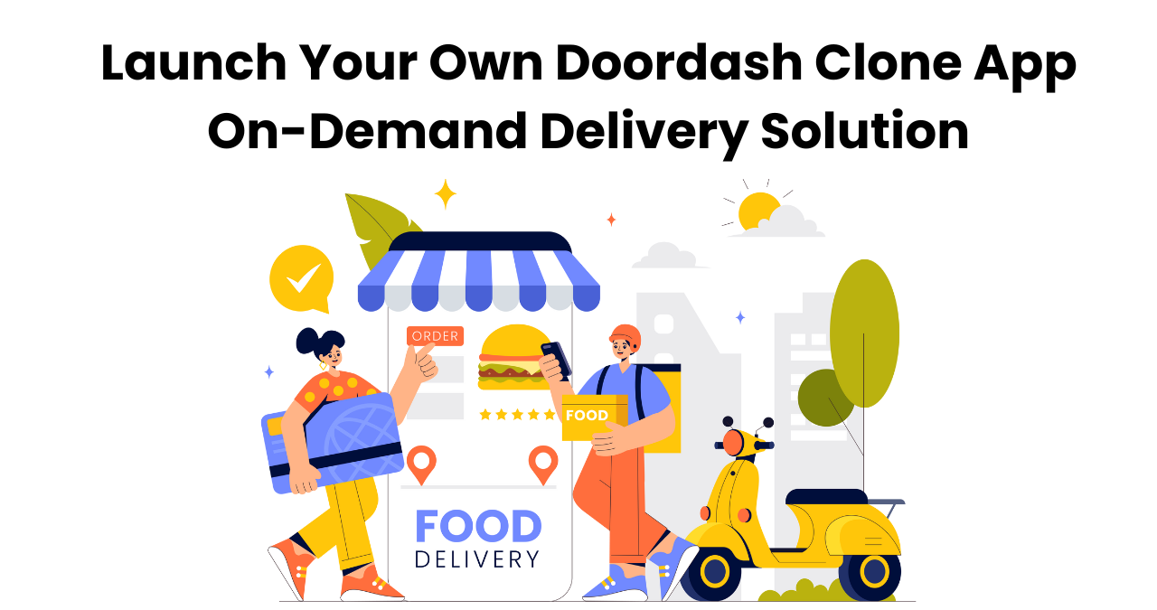 Launch Your Own Doordash Clone App – On-Demand Delivery Solution