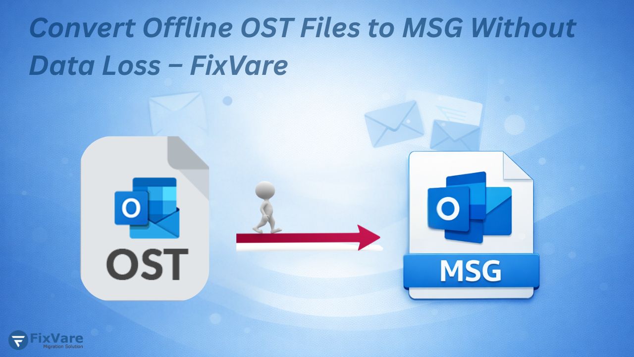 Convert Offline OST Files to MSG Without Data Loss – FixVare
